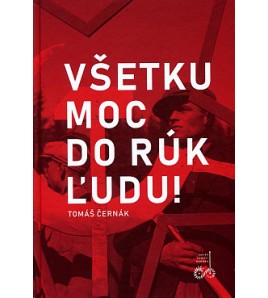 VŠETKU MOC DO RÚK ĽUDU ! - Tomáš Černák