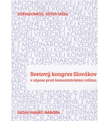 SVETOVÝ KONGRES SLOVÁKOV V ZÁPASE PROTI KOMUNISTICKÉMU REŽIMU - Peter Jašek