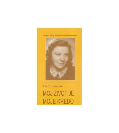 Môj život je moje krédo - Eva Trizuljaková