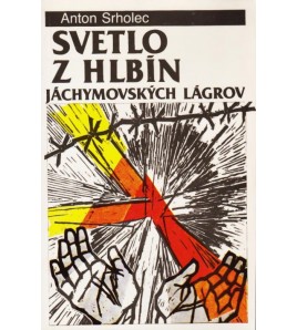 SVETLO Z HLBÍN JÁCHYMOVSKÝCH LÁGROV - Anton Srholec