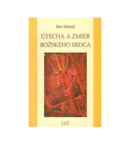 ÚTECHA A ZMIER BOŽSKÉHO SRDCA  - Max Schmid