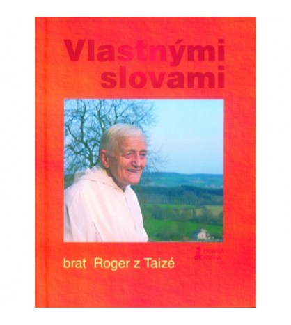 VLASTNÝMI SLOVAMI - brat Roger z Taizé