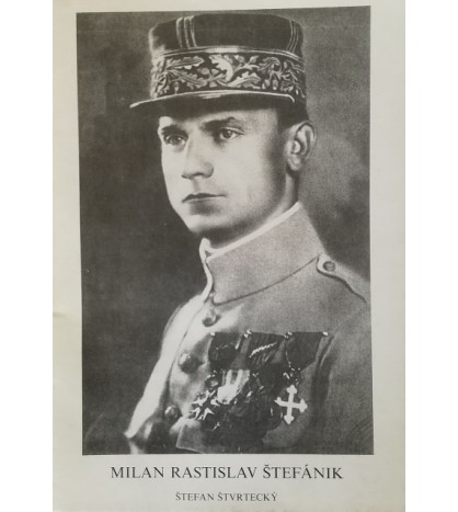 MILAN RASTISLAV ŠTEFÁNIK - Štefan Štvrtecký