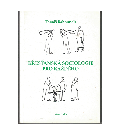 KŘESŤANSKÁ SOCIOLOGIE PRO KAŽDÉHO - Tomáš Bahounek