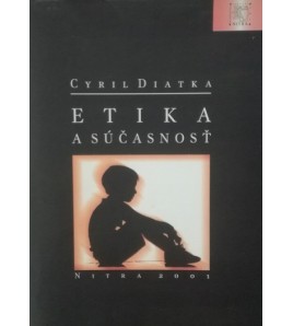 ETIKA A SÚČASNOSŤ - Cyril Diatka