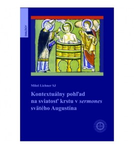 Kontextuálny pohľad na sviatosť krstu v sermones svätého Augustína - Miloš Lichner SJ