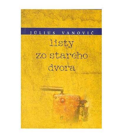 LISTY ZO STARÉHO DVORA - Július Vanovič