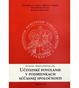 UČITEĽSKÉ POVOLANIE V PODMIENKACH SÚČASNEJ SPOLOČNOSTI - Ján Danek a kol.