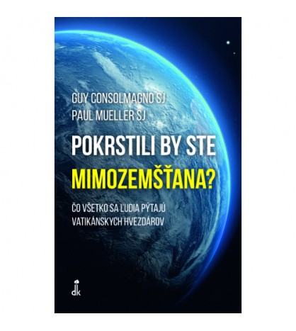 POKRSTILI BY STE MIMOZEMŠŤANA? - Guy Consolmagno SJ