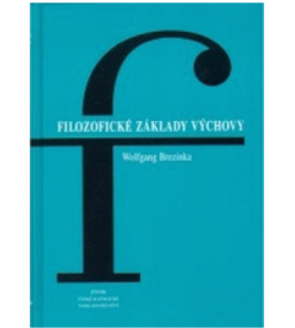 FILOZOFICKÉ ZÁKLADY VYCHOVY - Wolfgang Brezinka