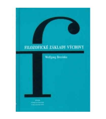 FILOZOFICKÉ ZÁKLADY VYCHOVY - Wolfgang Brezinka