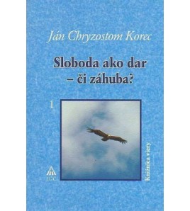 SLOBODA AKO DAR - ČI ZÁHUBA? - Ján Ch. Korec