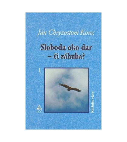 SLOBODA AKO DAR - ČI ZÁHUBA? - Ján Ch. Korec