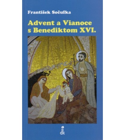 ADVENT A VIANOCE S BENEDIKTOM XVI. - František Sočufka