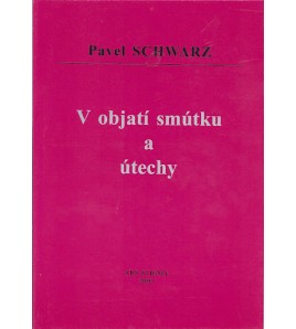 V OBJATÍ SMÚTKU A ÚTECHY - Pavel Schwarz