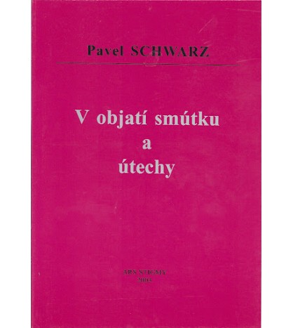 V OBJATÍ SMÚTKU A ÚTECHY - Pavel Schwarz