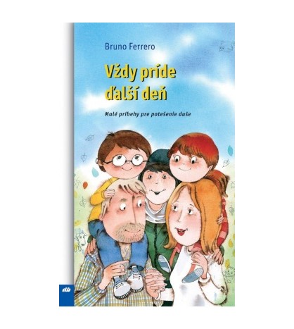 VŽDY PRÍDE ĎAĽŠÍ DEŇ - Bruno Ferrero