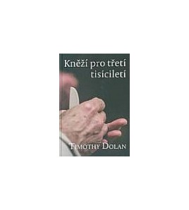 KNĚŽÍ PRO TŘETÍ TISÍCILETÍ - Timothy Dolan