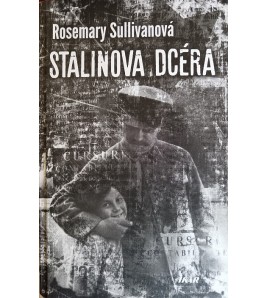 STALINOVA DCÉRA - Rosemary Sullivanová