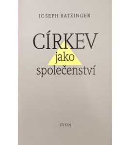 CÍRKEV JAKO SPOLOČENSTVÍ - Joseph Ratzinger