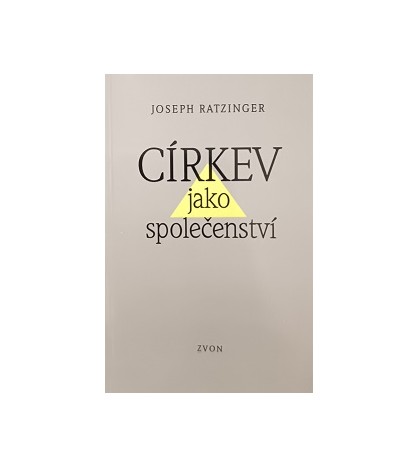 CÍRKEV JAKO SPOLOČENSTVÍ - Joseph Ratzinger