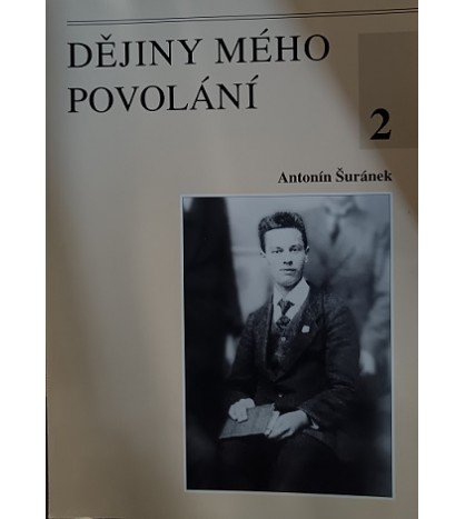 DĚJINY MÉHO POVOLÁNÍ 2 - Antonín Šuránek