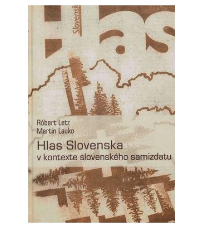 HLAS SLOVENSKA V KONTEXTE SLOVENSKÉHO SAMIZDATU - Róbert Letz, Martin Lauko