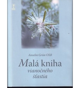 MALÁ KNIHA VIANOČNÉHO ŠŤASTIA - Anselm Grün