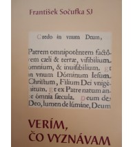 VERÍM, ČO VYZNÁVAM - František Sočufka SJ