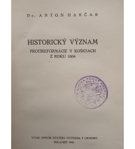 HISTORICKÝ VÝZNAM PROTIREFORMÁCIE V KOŠICIACH Z ROKU 1604 - Anton Harčar