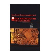 BOLI KRISTOVÝMI SÚČASNÍKMI - Fusseneggerová Gertrud