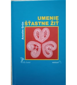 UMENIE ŠŤASTNE ŽIŤ-  Anselm Grün