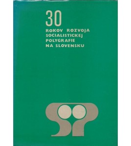 30 ROKOV ROZVOJA SOCIALISTICKEJ POLYGRAFIE NA SLOVENSKU - Vojtech Breza a kol.