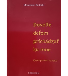 DOVOĽTE DEŤOM PRICHÁDZAŤ KU MNE - Stanislav Bielecki