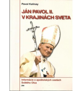 JÁN PAVOL II. V KRAJINÁCH SVETA - Pavol Kalinay