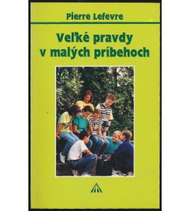 VEĽKÉ PRAVDY V MALÝCH PRÍBEHOCH - Pierre Lefevre