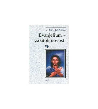 EVANJELIUM - ZÁŽITOK NOVOSTI - Ján CH. Korec