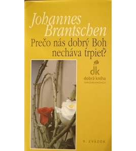 PREČO NÁS DOBRÝ BOH NECHÁVA TRPIEŤ? - Johannes Brantschen