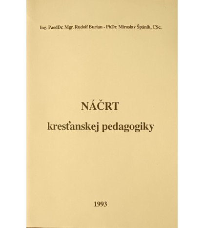 NÁCRT KRESTANSKEJ PEDAGOGIKY - Rudolf Burian, Miroslav Špánik