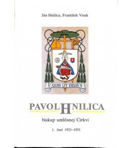 PAVOL HNILICA - biskup umlčanej Cirkvi 1. časť 1921 - 1951