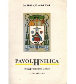 PAVOL HNILICA - biskup umlčanej cirkvi 2. časť 1951 - 1995