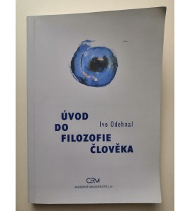 ÚVOD DO FILOZOFIE ČLOVEKA - Ivo Odehnal
