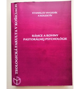 RÁMCE A ROVINY PASTORÁLNEJ PSYCHOLÓGIE - Stanislav Hvozdík a kolektív