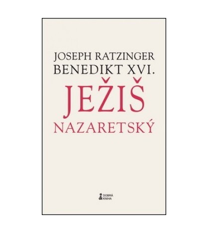 JEŽIŠ NAZARETSKÝ  (Prvý diel)   Jozeph Ratzinger - Benedikt XVI.