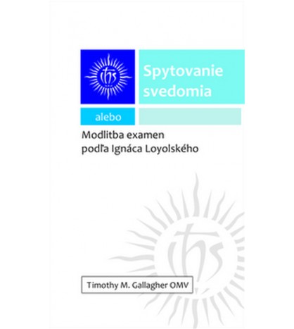 SPYTOVANIE SVEDOMIA alebo MODLITBA EXAMEN PODĽA IGNÁCA LOYOLSKÉHO - Timothy M. Gallagher OMV