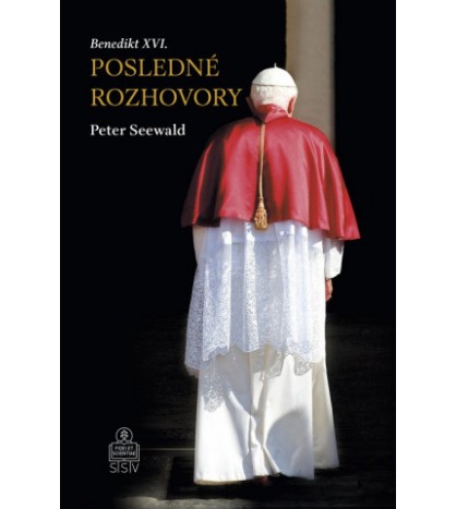 BENEDIKT XVI. POSLEDNÉ ROZHOVORY - Peter Seewald