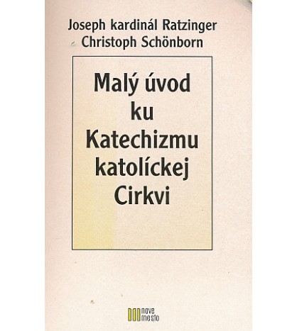 MALÝ ÚVOD DO KATECHIZMU KATOLÍCKEJ CIRKVI - Joseph kardinál Ratzinger a Christoph Schönborn