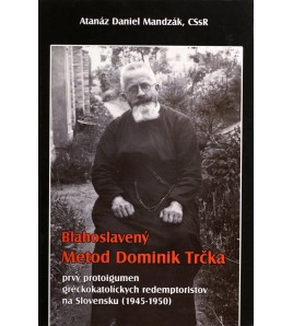 BLAHOSLAVENÝ METOD DOMINIK TRČKA - Atanáz Daniel Mandzák, CSsR