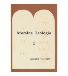 MORÁLNA TEOLÓGIA I. časť - František Tondra
