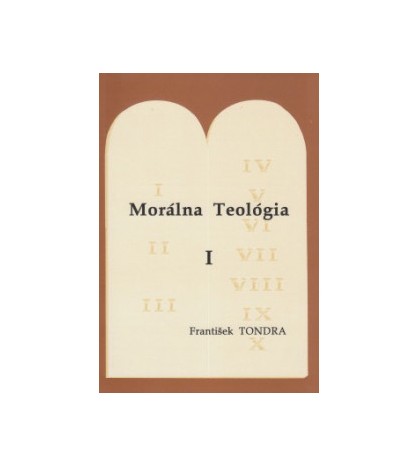 MORÁLNA TEOLÓGIA I. časť - František Tondra